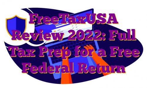 FreeTaxUSA Review 2022: Full Tax Prep for a Free Federal Return