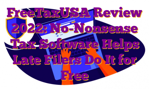 FreeTaxUSA Review 2022: No-Nonsense Tax Software Helps Late Filers Do It for Free