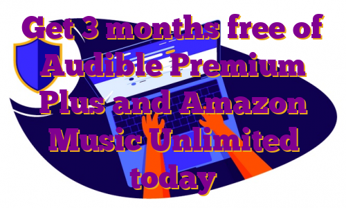 Get 3 months free of Audible Premium Plus and Amazon Music Unlimited today