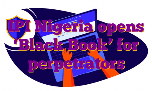 IPI Nigeria opens ‘Black Book’ for perpetrators