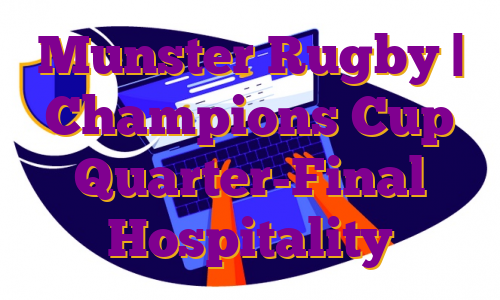 Munster Rugby | Champions Cup Quarter-Final Hospitality