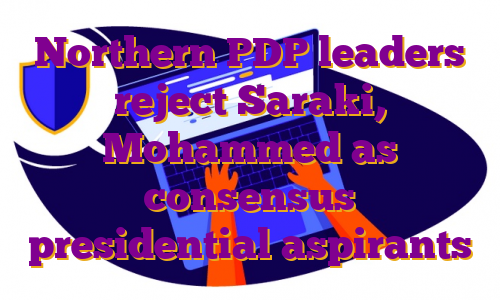 Northern PDP leaders reject Saraki, Mohammed as consensus presidential aspirants