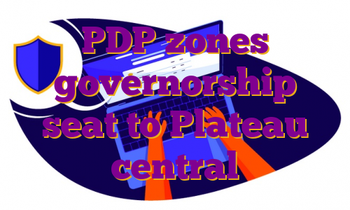 PDP zones governorship seat to Plateau central