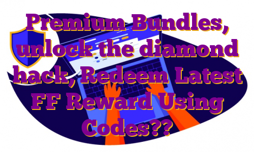 Premium Bundles, unlock the diamond hack, Redeem Latest FF Reward Using Codes??