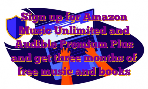 Sign up for Amazon Music Unlimited and Audible Premium Plus and get three months of free music and books