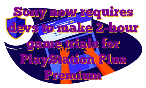 Sony now requires devs to make 2-hour game trials for PlayStation Plus Premium