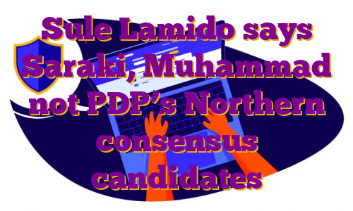 Sule Lamido says Saraki, Muhammad not PDP’s Northern consensus candidates