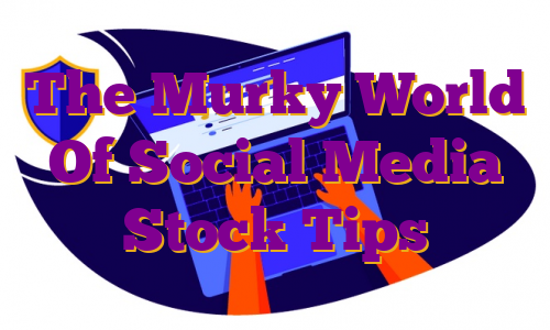 The Murky World Of Social Media Stock Tips