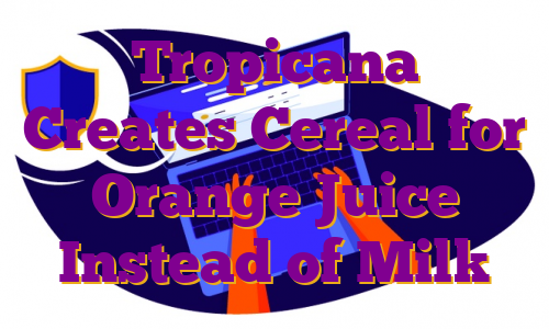 Tropicana Creates Cereal for Orange Juice Instead of Milk