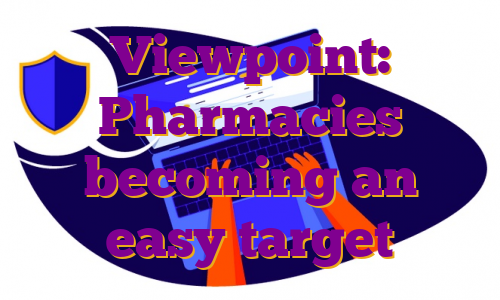 Viewpoint: Pharmacies becoming an easy target
