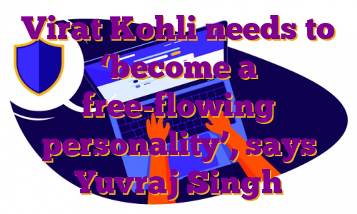 Virat Kohli needs to ‘become a free-flowing personality’, says Yuvraj Singh