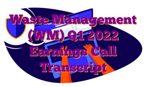 Waste Management (WM) Q1 2022 Earnings Call Transcript