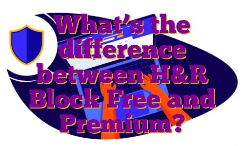 What’s the difference between H&R Block Free and Premium?