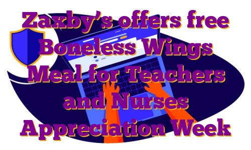 Zaxby’s offers free Boneless Wings Meal for Teachers and Nurses Appreciation Week