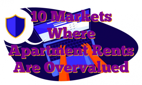 10 Markets Where Apartment Rents Are Overvalued
