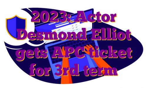 2023: Actor Desmond Elliot gets APC ticket for 3rd term