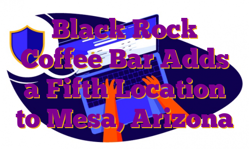 Black Rock Coffee Bar Adds a Fifth Location to Mesa, Arizona