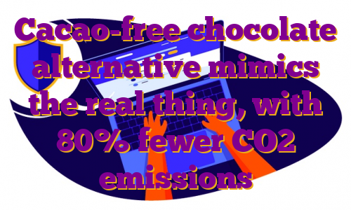 Cacao-free chocolate alternative mimics the real thing, with 80% fewer CO2 emissions