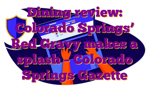 Dining review: Colorado Springs’ Red Gravy makes a splash – Colorado Springs Gazette