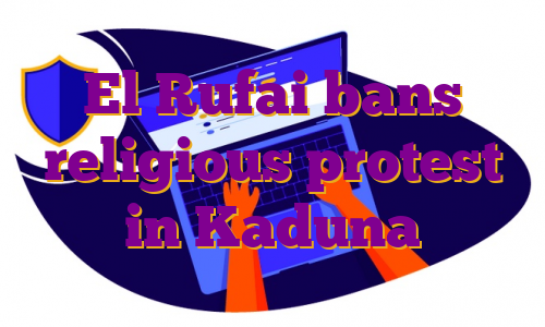 El Rufai bans religious protest in Kaduna