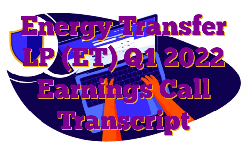 Energy Transfer LP (ET) Q1 2022 Earnings Call Transcript