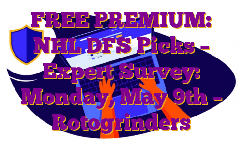 FREE PREMIUM: NHL DFS Picks – Expert Survey: Monday, May 9th – Rotogrinders