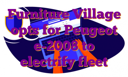 Furniture Village opts for Peugeot e-2008 to electrify fleet