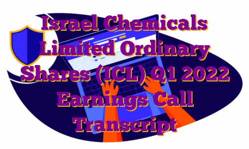 Israel Chemicals Limited Ordinary Shares (ICL) Q1 2022 Earnings Call Transcript