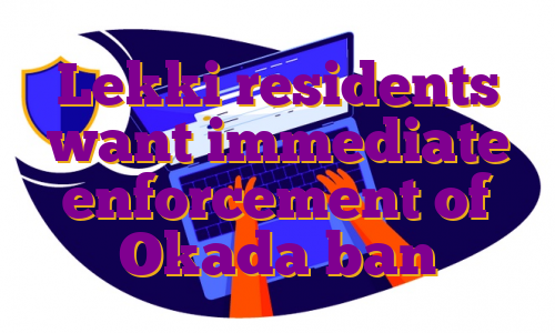 Lekki residents want immediate enforcement of Okada ban