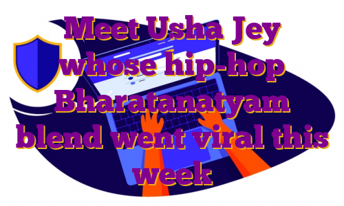 Meet Usha Jey whose hip-hop Bharatanatyam blend went viral this week