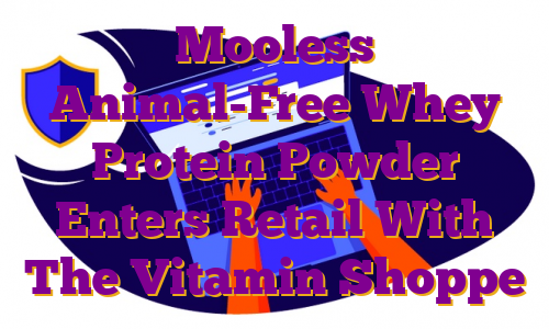 Mooless Animal-Free Whey Protein Powder Enters Retail With The Vitamin Shoppe