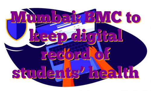 Mumbai: BMC to keep digital record of students’ health