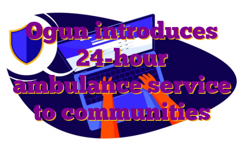 Ogun introduces 24-hour ambulance service to communities