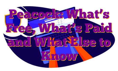 Peacock: What’s Free, What’s Paid and What Else to Know
