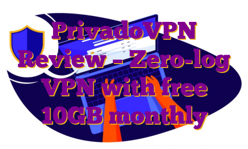 PrivadoVPN Review – Zero-log VPN with free 10GB monthly
