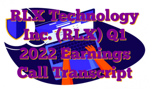 RLX Technology Inc. (RLX) Q1 2022 Earnings Call Transcript
