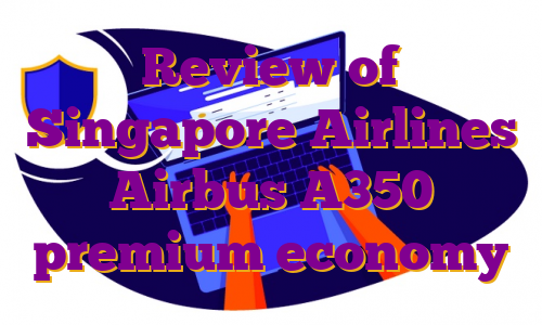 Review of Singapore Airlines Airbus A350 premium economy