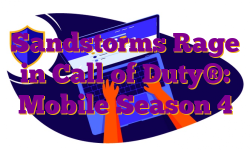 Sandstorms Rage in Call of Duty®: Mobile Season 4