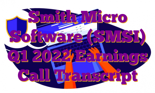 Smith Micro Software (SMSI) Q1 2022 Earnings Call Transcript