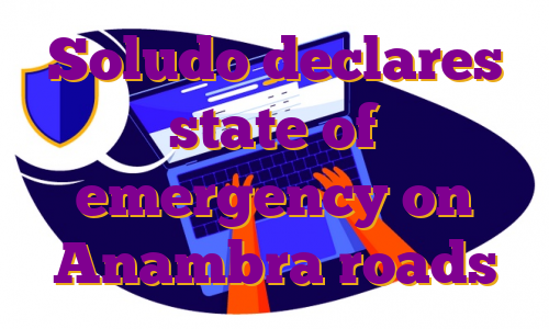 Soludo declares state of emergency on Anambra roads