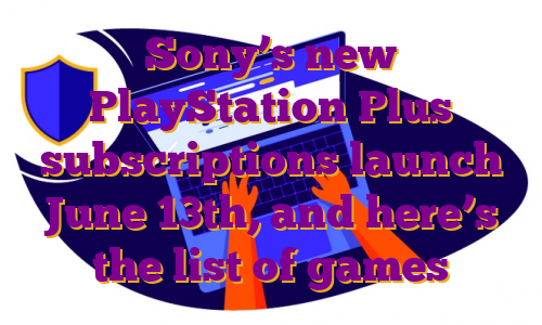 Sony’s new PlayStation Plus subscriptions launch June 13th, and here’s the list of games