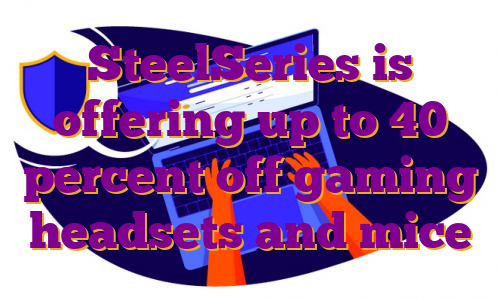 SteelSeries is offering up to 40 percent off gaming headsets and mice