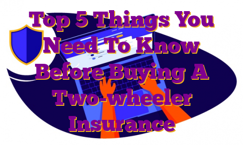 Top 5 Things You Need To Know Before Buying A Two-wheeler Insurance