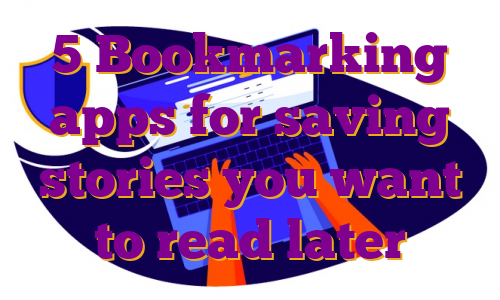 5 Bookmarking apps for saving stories you want to read later