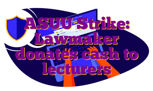 ASUU Strike: Lawmaker donates cash to lecturers