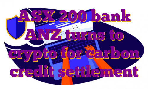 ASX 200 bank ANZ turns to crypto for carbon credit settlement