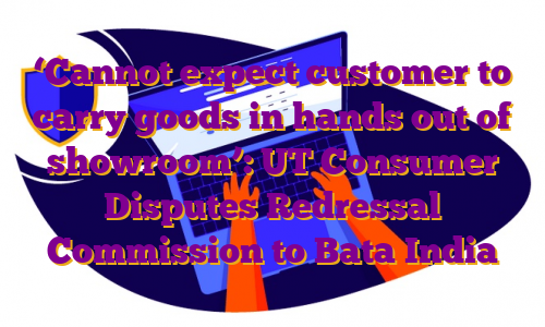 ‘Cannot expect customer to carry goods in hands out of showroom’: UT Consumer Disputes Redressal Commission to Bata India