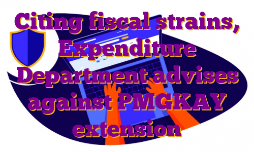Citing fiscal strains, Expenditure Department advises against PMGKAY extension