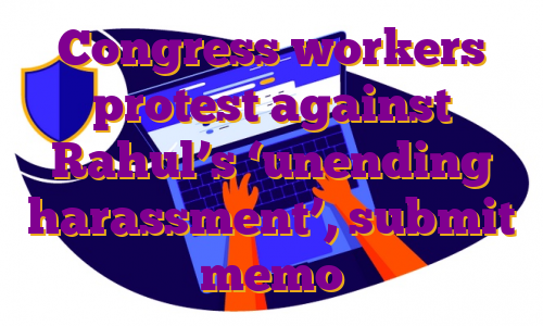 Congress workers protest against Rahul’s ‘unending harassment’, submit memo