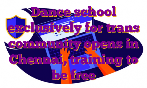 Dance school exclusively for trans community opens in Chennai, training to be free